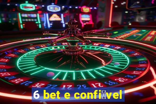 6 bet e confi谩vel